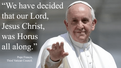 "We have decided that Our Lord, Jesus Christ, was Horus all along."